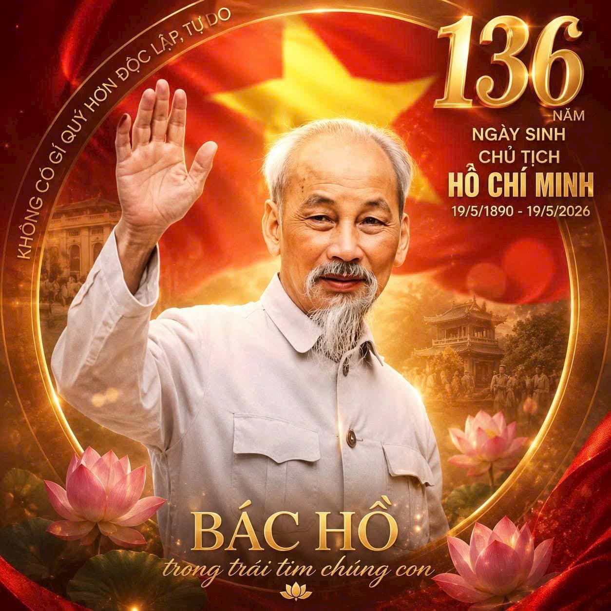 KỶ NIỆM 136 NĂM NGÀY SINH  CHỦ TỊCH HỒ CHÍ MINH VĨ ĐẠI (19/5/1890 - 19/5/2026)  